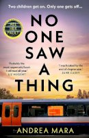 Andrea Mara - No One Saw a Thing: The twisty and unputdownable new crime thriller for 2023 from the bestselling author of All Her Fault - 9781787636514 - 9781787636514