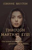 Corinne Brixton - Through Martha´s Eyes: One woman witnesses the greatest event in history - 9781788036283 - V9781788036283