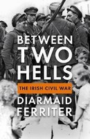Ferriter, Diarmaid - Between Two Hells: The Irish Civil War - 9781788161749 - 9781788161749