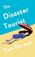 Ko-Eun, Yun - The Disaster Tourist - 9781788163149 - 9781788163149