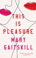 Mary Gaitskill - This is Pleasure - 9781788165044 - 9781788165044