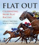 Healy Racing - Flat Out: Celebrating Irish Flat Racing - 9781788492782 - 9781788492782