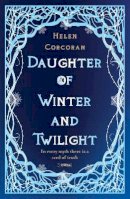 Helen Corcoran - Daughter of Winter and Twilight: In every myth there is a seed of truth - 9781788493703 - 9781788493703
