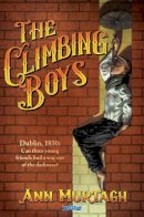 Ann Murtagh - The Climbing Boys: Dublin, 1830: Can three young friends find a way out of the darkness? - 9781788493727 - 9781788493727