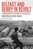 Simon Prince - Belfast and Derry in Revolt: A New History of the Start of the Troubles - 9781788550932 - 9781788550932