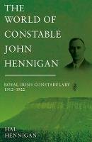 Hal Hennigan - The World of Constable John Hennigan, Royal Irish Constabulary 1912 - 1922 - 9781789015256 - 9781789015256