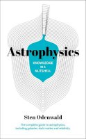 Dr Sten Odenwald - Knowledge in a Nutshell: Astrophysics: The complete guide to astrophysics, including galaxies, dark matter and relativity - 9781789502206 - 9781789502206