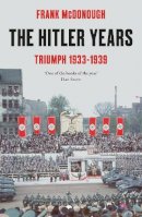 Dr Frank Mcdonough - The Hitler Years ~ Triumph 1933 - 1939 - 9781789544695 - 9781789544695