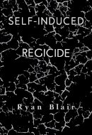 Ryan Blair - Self-Induced Regicide - 9781800744004 - 9781800744004