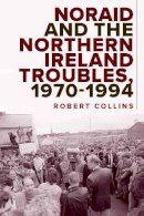 Robert Collins - Noraid & The Northern Ireland Troubles 1 - 9781801510189 - 9781801510189