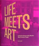Sam Lubell - Life Meets Art: Inside the Homes of the World´s Most Creative People - 9781838661311 - 9781838661311