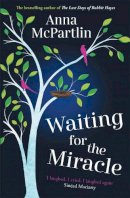 Anna Mcpartlin - Waiting for the Miracle: Warm your heart with this uplifting novel from the bestselling author of THE LAST DAYS OF RABBIT HAYES - 9781838773908 - 9781838773908