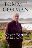 Tommie Gorman - Never Better: My Life in Our Times - 9781838957827 - 9781838957827