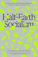 Troy Vettese - Half-Earth Socialism: A Plan to Save the Future from Extinction, Climate Change and Pandemics - 9781839760310 - V9781839760310
