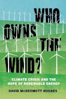 David Mcdermott Hughes - Who Owns the Wind?: Climate Crisis and the Hope of Renewable Energy - 9781839761133 - V9781839761133