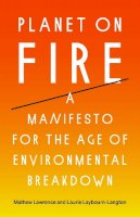 Mathew Lawrence - Planet on Fire: A Manifesto for the Age of Environmental Breakdown - 9781839765100 - V9781839765100