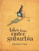 Shaun Tan - Tales from Outer Suburbia - 9781840113136 - V9781840113136