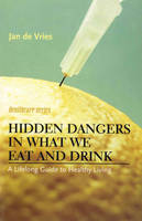 Jan De Vries - Hidden Dangers in What We Eat and Drink - 9781840185164 - KRA0012919