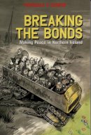 O Connor, Fionnuala - Breaking the Bonds: Making Peace in Northern Ireland - 9781840186109 - KEX0294216