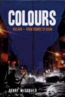 Henry Mcdonald - Colours: Ireland - From Bombs to Boom - 9781840187748 - KEX0310158