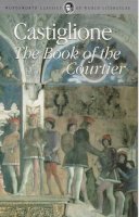 Baldesa Castiglione - The Book of the Courtier (Wordsworth Classics of World Literature) - 9781840221138 - KCD0012452