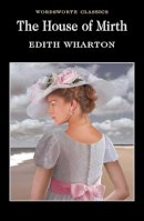 Edith Wharton - The House of Mirth (Wordsworth Classics) - 9781840224191 - V9781840224191