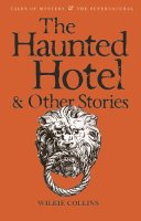 Wilkie Collins - The Haunted Hotel & Other Stories (Tales of Mystery/Supernatural) - 9781840225334 - V9781840225334