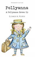 Eleanor H Porter - Pollyanna & Pollyanna Grows Up (Wordsworth Children's Classics) - 9781840226751 - V9781840226751