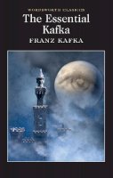 Franz Kafka - The Essential Kafka: The Castle; The Trial; Metamorphosis and Other Stories (Wordsworth Classics) - 9781840227260 - V9781840227260
