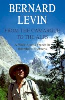 Bernard Levin - From the Camargue to the Alps - 9781840247428 - V9781840247428