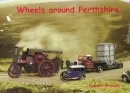Robert Greives - Wheels Around Perthshire - 9781840334609 - V9781840334609