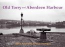 Rosie Nicol - Old Torry and Aberdeen Harbour - 9781840336153 - V9781840336153