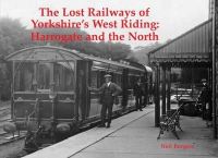 Neil Burgess - The Lost Railways of Yorkshire's West Riding: Harrogate and the North - 9781840336559 - V9781840336559