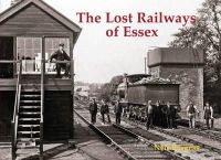 Neil Burgess - The Lost Railways of Essex - 9781840336702 - V9781840336702