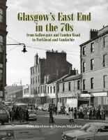 Peter Mortimer - Glasgow's East End in the 70s: From Gallowgate and London Road to Parkhead and Camlachie - 9781840336832 - V9781840336832