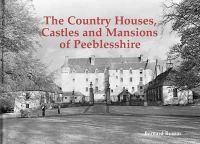 Bernard Byrom - The Country Houses, Castles and Mansions of Peeblesshire - 9781840336962 - V9781840336962