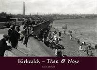 Carol Mcneill - Kirkcaldy Then & Now - 9781840337679 - V9781840337679