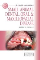 Brook A. Niemiec - Small Animal Dental, Oral and Maxillofacial Disease: A Colour Handbook (Veterinary Color Handbook Series) - 9781840761726 - V9781840761726