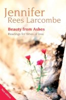 Jennifer Rees Larcombe - Beauty from Ashes: Readings for Times of Loss - 9781841017440 - V9781841017440