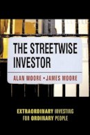 Alan Moore - The Streetwise Investor. Extraordinary Investing for Ordinary People.  - 9781841125220 - V9781841125220