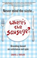 David Taylor - Never Mind the Sizzle... Where's the Sausage? - 9781841127699 - V9781841127699