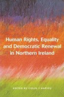 John Harvey - Human Rights, Equality and Democratic Renewal in Northern Ireland - 9781841131191 - V9781841131191