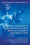 Héctor Olásolo - The Criminal Responsibility of Senior Political and Military Leaders as Principals to International Crimes - 9781841136950 - V9781841136950