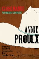 Annie Proulx - Close Range (Wyoming Stories 1) (v. 1) - 9781841150765 - KJE0003519