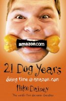 Mike Daisey - Twenty-one Dog Years: Doing Time at Amazon.com - 9781841157658 - KKD0001658