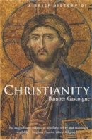 Bamber Gascoigne - A Brief History of Christianity (Brief Histories) - 9781841197104 - V9781841197104