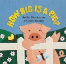 Stella Blackstone Clare Beaton - How Big Is a Pig? (Barefoot Board Book) - 9781841489599 - V9781841489599