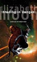 Elizabeth Moon - Trading In Danger: Vatta´s War: Book One - 9781841491684 - V9781841491684