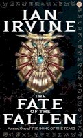 Ian Irvine - The Fate Of The Fallen: The Song of the Tears, Volume One (A Three Worlds Novel) - 9781841494692 - V9781841494692