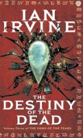 Ian Irvine - The Destiny Of The Dead: The Song of the Tears, Volume Three (A Three Worlds Novel) - 9781841494739 - V9781841494739